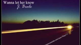 J. Beale - Wanna let her know. [/w Lyrics]