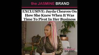 EXCLUSIVE: Jayda Cheaves On How She Knew When It Was Time To Pivot In Her Business