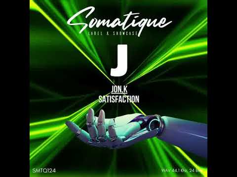 Jon.K - Satisfaction [Somatique Music]