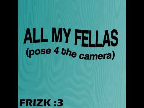 Frizk - ALL MY FELLAS Extended