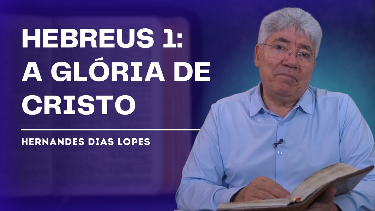 A SUPREMACIA DE CRISTO EM HEBREUS 1:1-4 - HERNANDES DIAS LOPES
