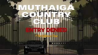 Donald B Kipkorir v Muthaiga country club : Turned away at the gate. Episode 8