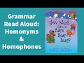 How Much Can a Bare Bear Bear? - What are Homonyms & Homophones? | Grammar Read Aloud!