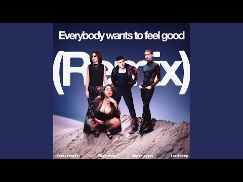 Everybody Wants to Feel Good (Remix)