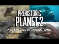 Prehistoric Planet 2 Every Species Introduction