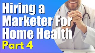 Hiring Marketers 4 | Training marketers | Home Health Marketing | Getting Patient Referrals