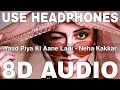 Yaad Piya Ki Aane Lagi 8D Audio Neha Kakkar Divya Khosla Kumar Tanishk Bagchi