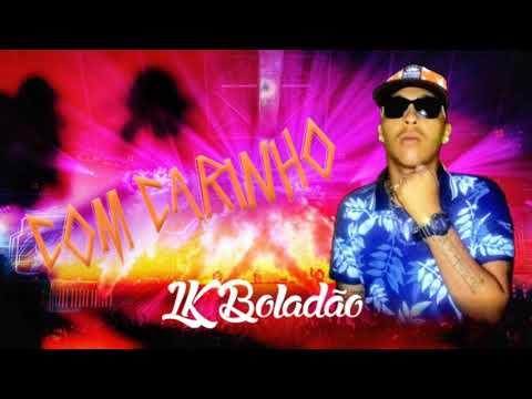 Lk Boladão - Com Carinho (Música Oficial)