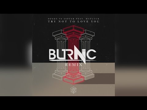 Dzeko VS Aspyer ft. Matluck - Try Not To Love You (Burnic Remix)