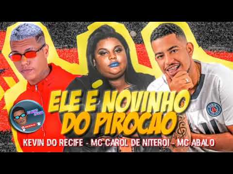 🔴ELE É NOVINHO DO PIROCÃO - MC ABALO E MC KEVIN DO RECIFE FEAT CAROL DE NITERÓI - REXIX BREGA FUNK