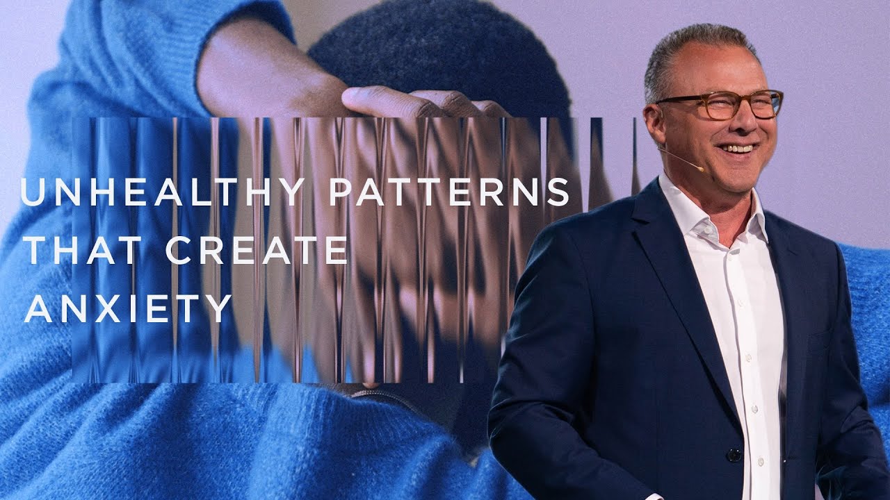 Unhealthy Patterns That Create Anxiety – Pastor John Siebeling