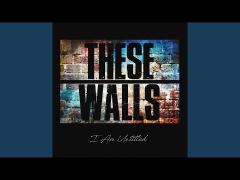 These Walls - I Am Untitled