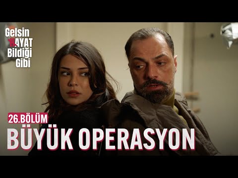 Büyük Operasyon - Gelsin Hayat Bildiği Gibi (26.Bölüm)
