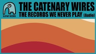 THE CATENARY WIRES - The Records We Never Play [Audio]