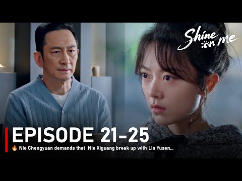 EPISODE 21-25🔥 Nie Chengyuan demands that  Nie Xiguang break up with Lin Yusen... 驕陽似我 | Shine On me