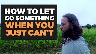 The Greatest Technique for Letting Go | Do This When You Can