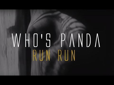 WHO'S PANDA - "RUN RUN" (OFFICIAL VIDEO)