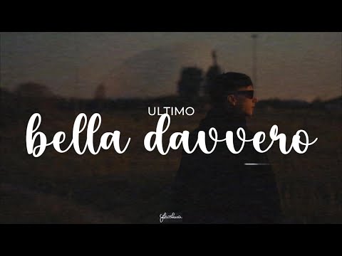 ultimo - bella davvero (testo)