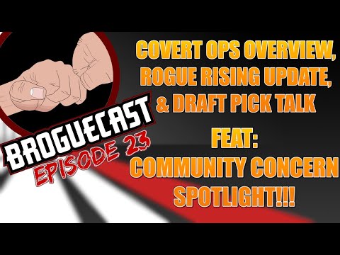 BROGUECAST EP 23 - COVERT OPS OVERVIEW, ROGUE RISING UPDATE, DRAFT PICK, & COMMUNITY CONCERNS!!!