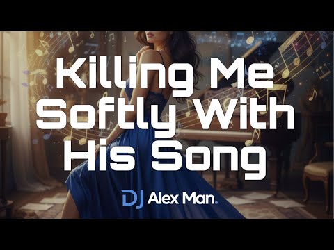 DJ Alex Man, Dj Diac, The Trendy, Deep Mage - Killing Me Softly With His Song | Cover