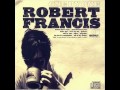 Robert Francis - All Of My Trains