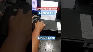 MANUAL TES PRINT EPSON L120 TANPA PC