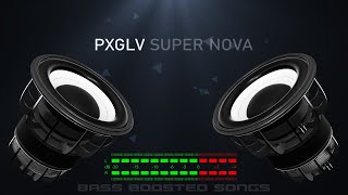 PXGLV - Super Nova (Bass Boosted)