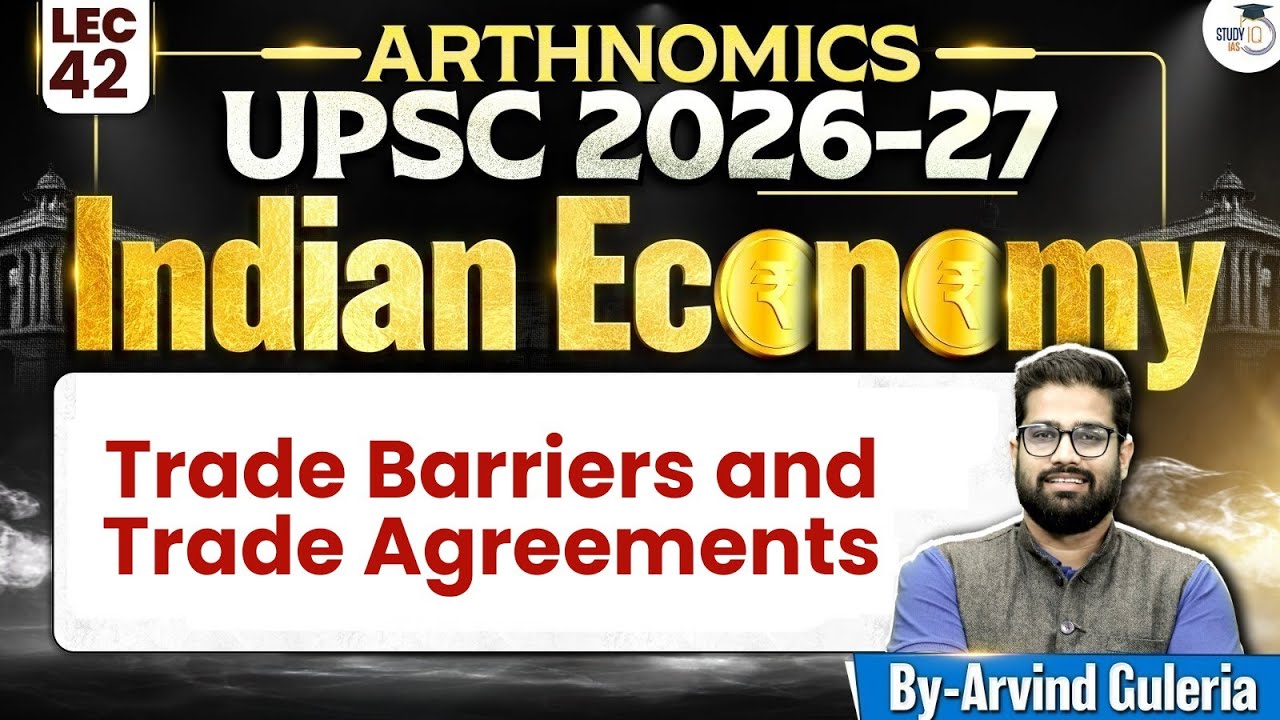 Trade barriers and Trade Agreements | Lec 42 | Indian Economy for UPSC | StudyIQ IAS