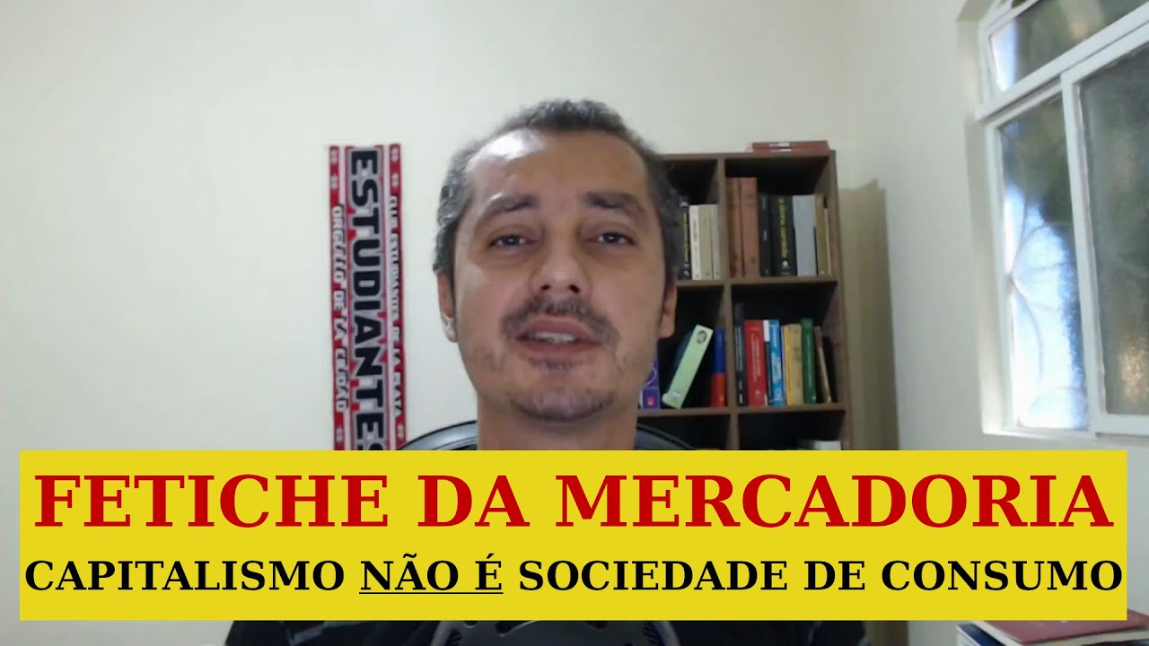 FETICHE DA MERCADORIA: capitalismo não é sociedade de consumo EP #105
