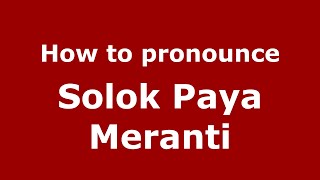 How to pronounce Solok Paya Meranti