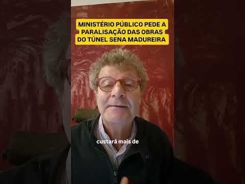 Urgente! 🚨 Ministério Público pede a paralisação imediata das obras do túnel da Sena Madureira.