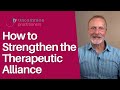 3 Supportive Strategies For Strengthening The Therapeutic Alliance