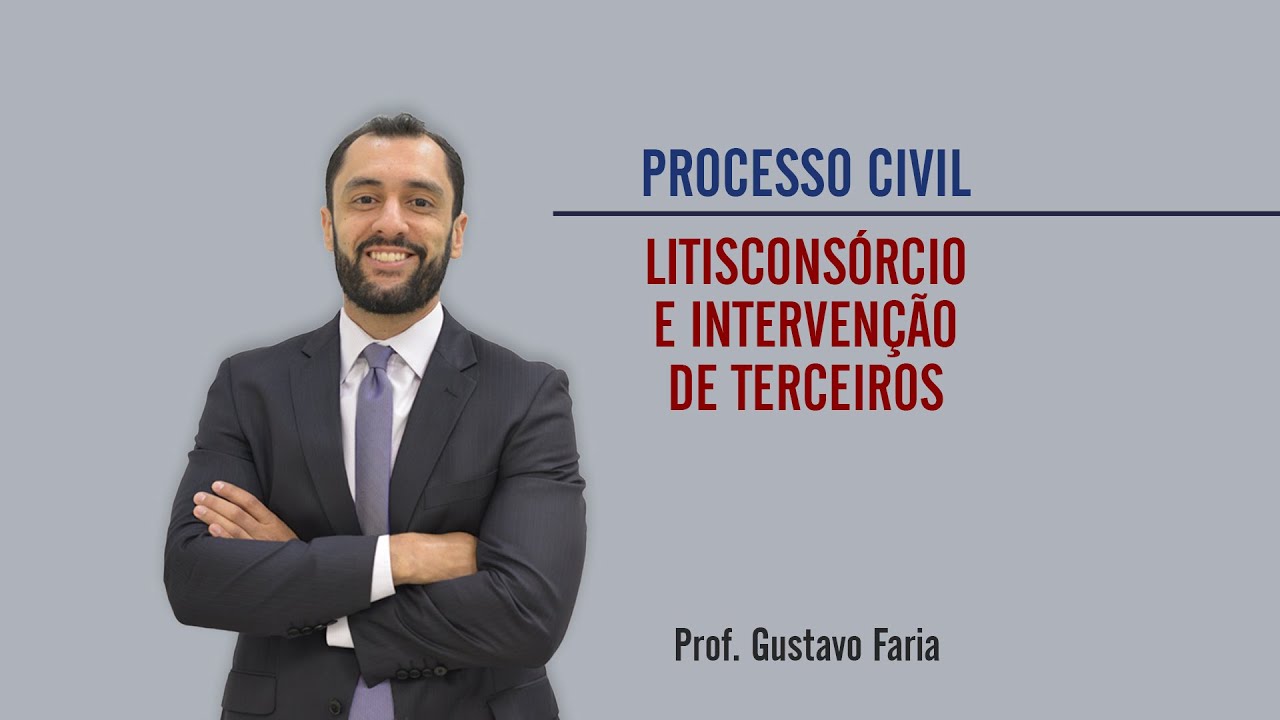 Processo Civil | Litisconsórcio e Intervenção de Terceiros | Prof. Gustavo Faria