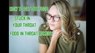 How To Get Out Something Stuck In Your Throat: Food Stuck In Esophagus Removal Remedy