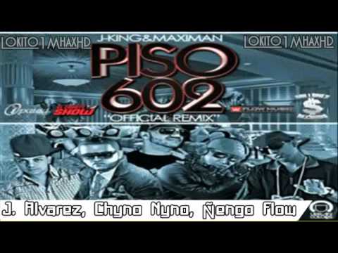 PISO 602 [Remix Oficial] - J.king & Maximan Ft J Alvarez, Chyno Nyno & Ñengo Flow ►New(R)2011◄