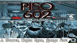 PISO 602 [Remix Oficial] - J.king & Maximan Ft J Alvarez, Chyno Nyno & Ñengo Flow ►New(R)2011◄