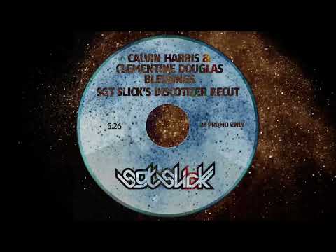 Calvin Harris & Clementine Douglas - Blessings (Sgt Slick's Discotizer ReCut)
