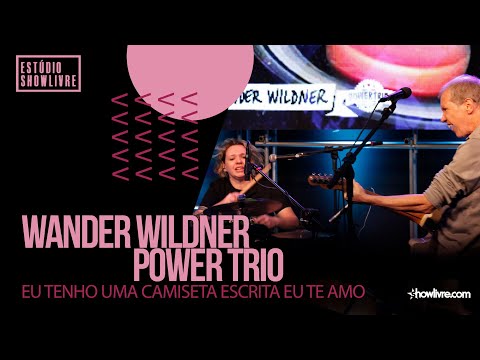 Wander Wildner Power Trio-Eu Tenho Uma Camiseta Escrita Eu Te Amo- Ao Vivo no Estúdio Showlivre 2020