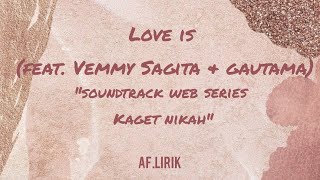 Download lagu Love Is (feat. Vemmy Sagita & Gautama) 'Soundtrack web series Kaget Nikah' - Lirik mp3 Download lagu Love Is (feat. Vemmy Sagita & Gautama) 'Soundtrack web series Kaget Nikah' - Lirik mp3