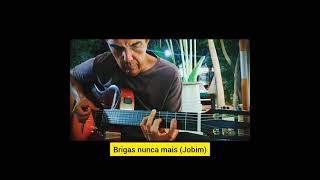 Brigas nunca mais ( Jobim)