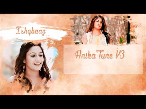 Ishqbaaz - Anika Tune V3
