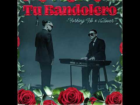 -YORKING HB ✖️ IQLOVER- | TU BANDOLERO