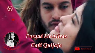 Café Quijano ❤  Porqué Me Miras