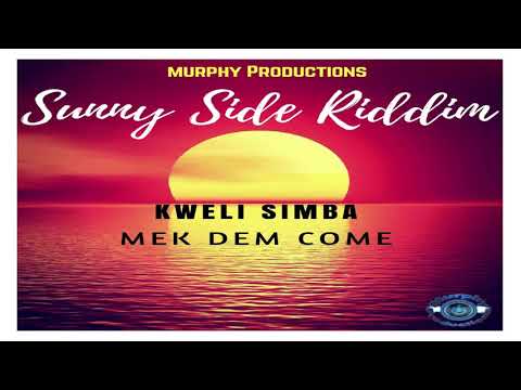 Kweli Simba - Mek Dem Come - Sunny Side Riddim (MurphyProductions)