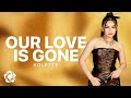 Kolette Our Love Is Gone Official Lyric Video