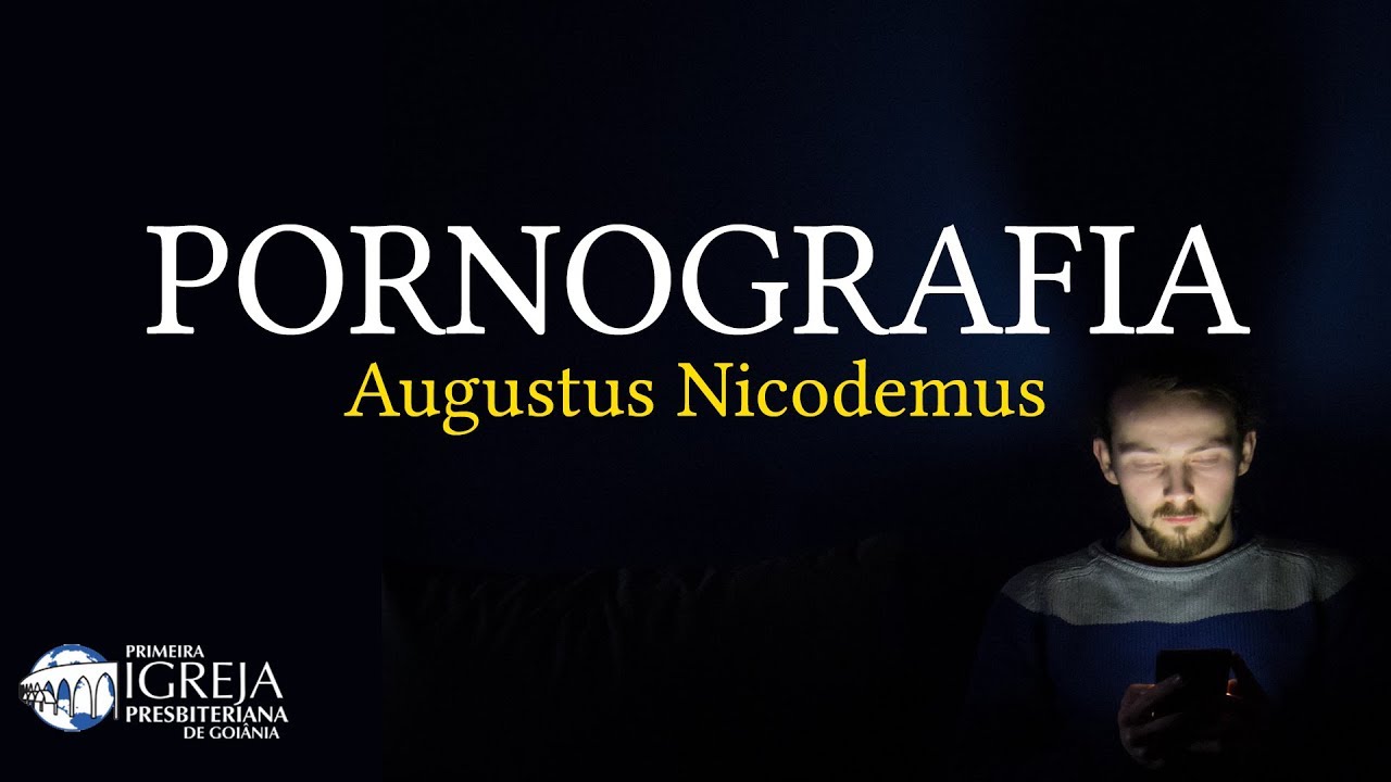 PORNOGRAFIA | Rev. Augustus Nicodemus Lopes