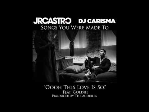 JR Castro x Dj Carisma "Oooh This Love Is So Feat Goldiie" Produced by The Audibles