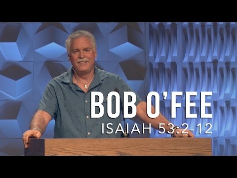 Pastor Bob O’Fee, “The Suffering Servant”