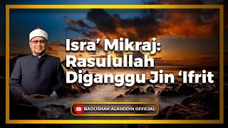 Download lagu 'Isra’ Mikraj: Rasulullah Diganggu Jin ‘Ifrit' - Ustaz Dato' Badli Shah Alauddin mp3