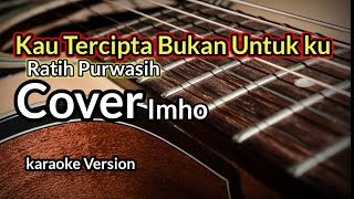 Download lagu Kau tercipta bukan untuk ku_ iMho (Karaoke Version) mp3